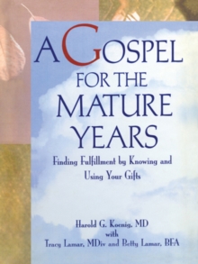 A Gospel for the Mature Years : Finding Fulfillment by Knowing and Using Your Gifts