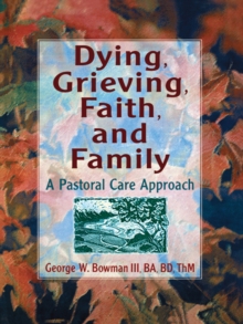 Dying, Grieving, Faith, and Family : A Pastoral Care Approach