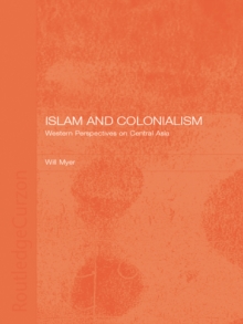 Islam and Colonialism : Western Perspectives on Soviet Asia