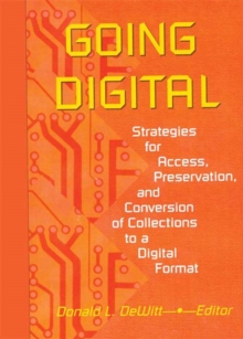 Going Digital : Strategies for Access, Preservation, and Conversion of Collections to a Digital Format