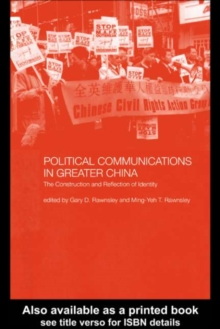 Political Communications in Greater China : The Construction and Reflection of Identity