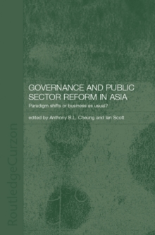 Governance and Public Sector Reform in Asia : Paradigm Shift or Business as Usual?