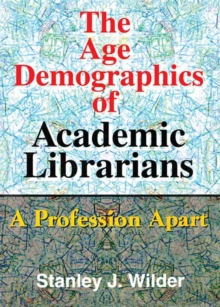 The Age Demographics of Academic Librarians : A Profession Apart