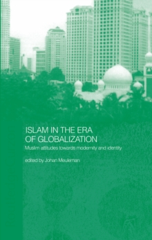 Islam in the Era of Globalization : Muslim Attitudes towards Modernity and Identity