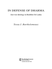 In Defense of Dharma : Just-War Ideology in Buddhist Sri Lanka