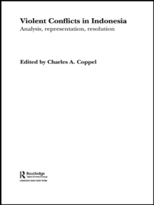 Violent Conflicts in Indonesia : Analysis, Representation, Resolution