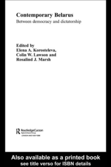 Contemporary Belarus : Between Democracy and Dictatorship