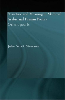 Structure and Meaning in Medieval Arabic and Persian Lyric Poetry : Orient Pearls