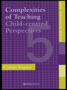 Complexities of Teaching : Child-Centred Perspectives