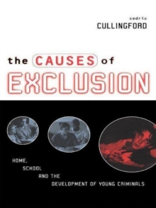 The Causes of Exclusion : Home, School and the Development of Young Criminals