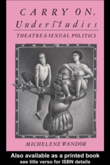 Carry on Understudies : Theatre and Sexual Politics