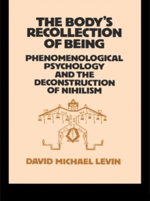 The Body's Recollection of Being : Phenomenological Psychology and the Deconstruction of Nihilism