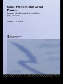 Small Nations and Great Powers : A Study of Ethnopolitical Conflict in the Caucasus