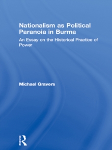 Nationalism as Political Paranoia in Burma : An Essay on the Historical Practice of Power