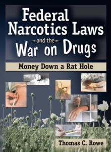 Federal Narcotics Laws and the War on Drugs : Money Down a Rat Hole