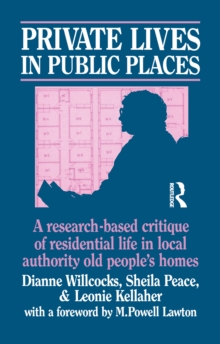 Private Lives in Public Places : Research-based Critique of Residential Life in Local Authority Old People's Homes