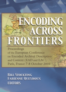 Encoding Across Frontiers : Proceedings of the European Conference on Encoded Archival Description and Context (EAD and EAC), Pa