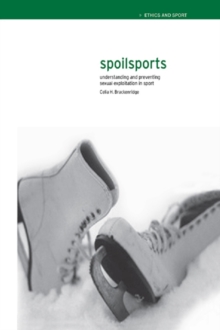 Spoilsports : Understanding and Preventing Sexual Exploitation in Sport