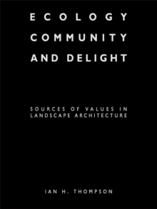 Ecology, Community and Delight : An Inquiry into Values in Landscape Architecture