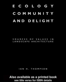 Ecology, Community and Delight : An Inquiry into Values in Landscape Architecture