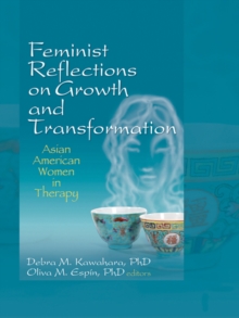 Feminist Reflections on Growth and Transformation : Asian American Women in Therapy