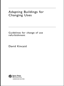 Adapting Buildings for Changing Uses : Guidelines for Change of Use Refurbishment