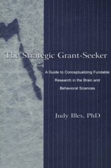 The Strategic Grant-seeker : A Guide To Conceptualizing Fundable Research in the Brain and Behavioral Sciences