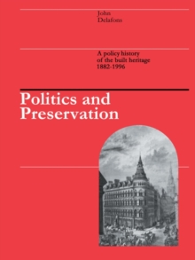 Politics and Preservation : A policy history of the built heritage 1882-1996