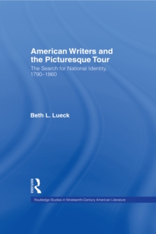 American Writers and the Picturesque Tour : The Search for National Identity, 1790-1860