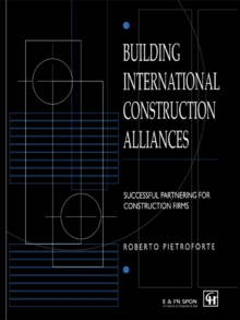 Building International Construction Alliances : Successful partnering for construction firms