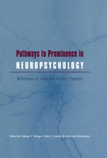 Pathways to Prominence in Neuropsychology : Reflections of Twentieth-Century Pioneers