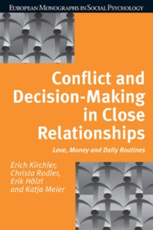 Conflict and Decision Making in Close Relationships : Love, Money and Daily Routines