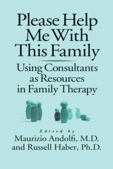 Please Help Me With This Family : Using Consultants As Resources In Family Therapy