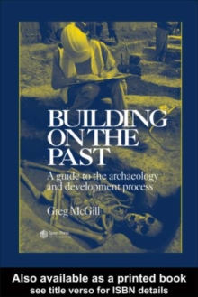 Building on the Past : A Guide to the Archaeology and Development Process