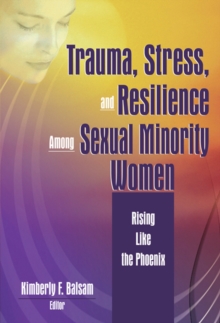 Trauma, Stress, and Resilience Among Sexual Minority Women : Rising Like the Phoenix