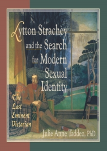 Lytton Strachey and the Search for Modern Sexual Identity : The Last Eminent Victorian