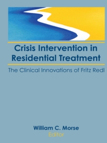 Crisis Intervention in Residential Treatment : The Clinical Innovations of Fritz Redl