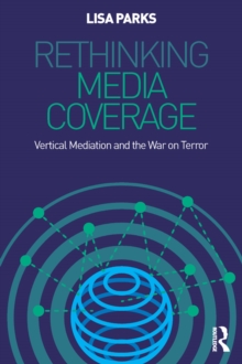 Rethinking Media Coverage : Vertical Mediation and the War on Terror