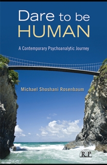 Dare to Be Human : A Contemporary Psychoanalytic Journey