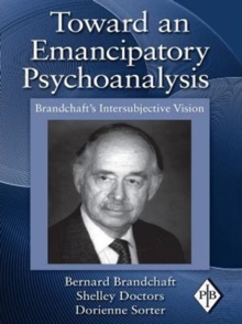 Toward an Emancipatory Psychoanalysis : Brandchaft's Intersubjective Vision