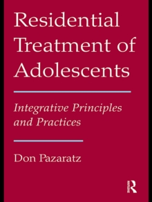 Residential Treatment of Adolescents : Integrative Principles and Practices