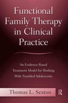 Functional Family Therapy in Clinical Practice : An Evidence-Based Treatment Model for Working With Troubled Adolescents