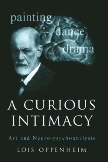 A Curious Intimacy : Art and Neuro-psychoanalysis