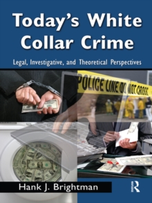 Today's White  Collar Crime : Legal, Investigative, and Theoretical Perspectives