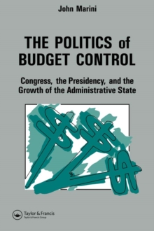 The Politics Of Budget Control : Congress, The Presidency And Growth Of The Administrative State