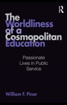 The Worldliness of a Cosmopolitan Education : Passionate Lives in Public Service