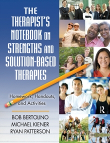 The Therapist's Notebook on Strengths and Solution-Based Therapies : Homework, Handouts, and Activities