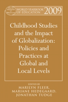 World Yearbook of Education 2009 : Childhood Studies and the Impact of Globalization: Policies and Practices at Global and Local Levels