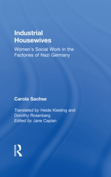 Industrial Housewives : Women's Social Work in the Factories of Nazi Germany