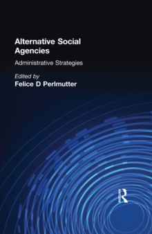 Alternative Social Agencies : Administrative Strategies